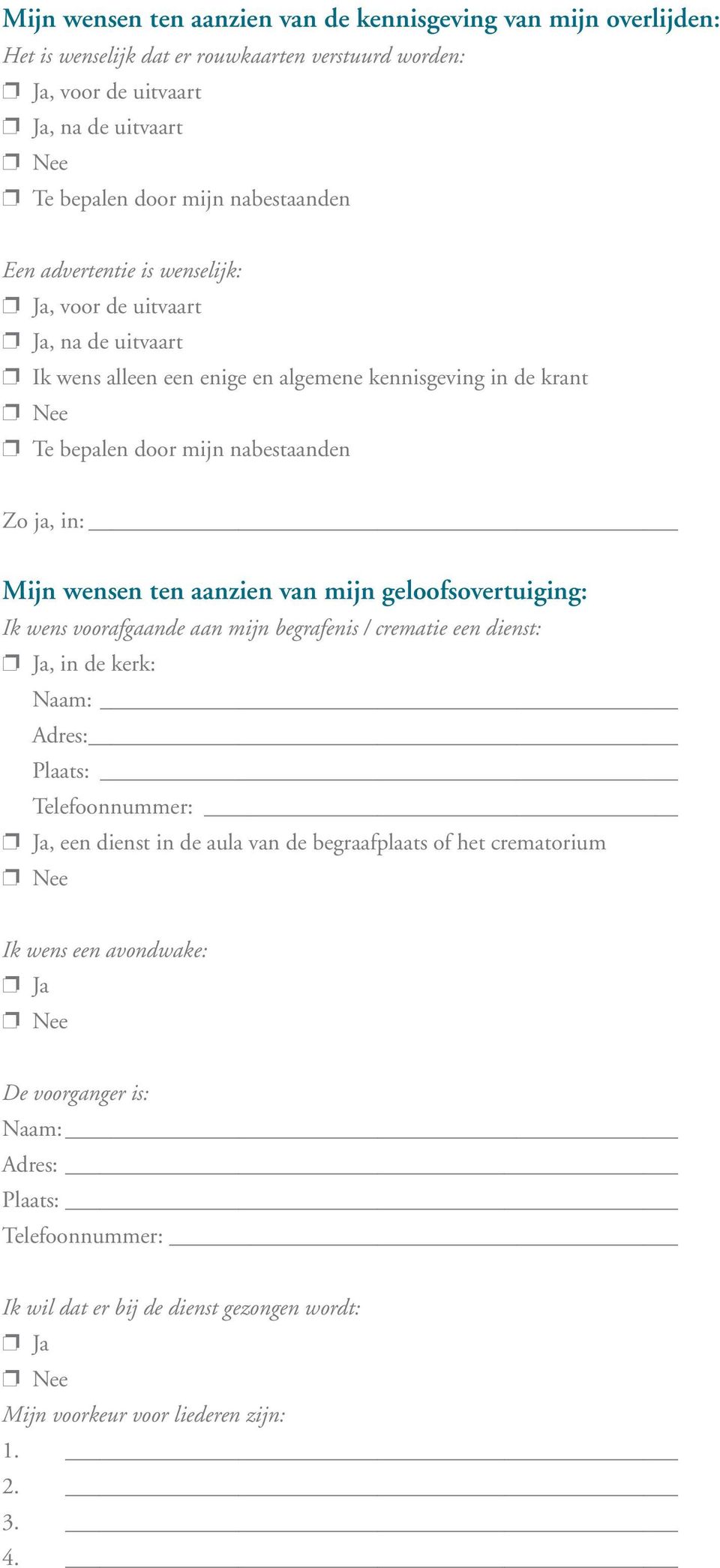 Ik wens voorafgaande aan mijn begrafenis / crematie een dienst:, in de kerk: Naam: Adres: Plaats: Telefoonnummer:, een dienst in de aula van de begraafplaats of het