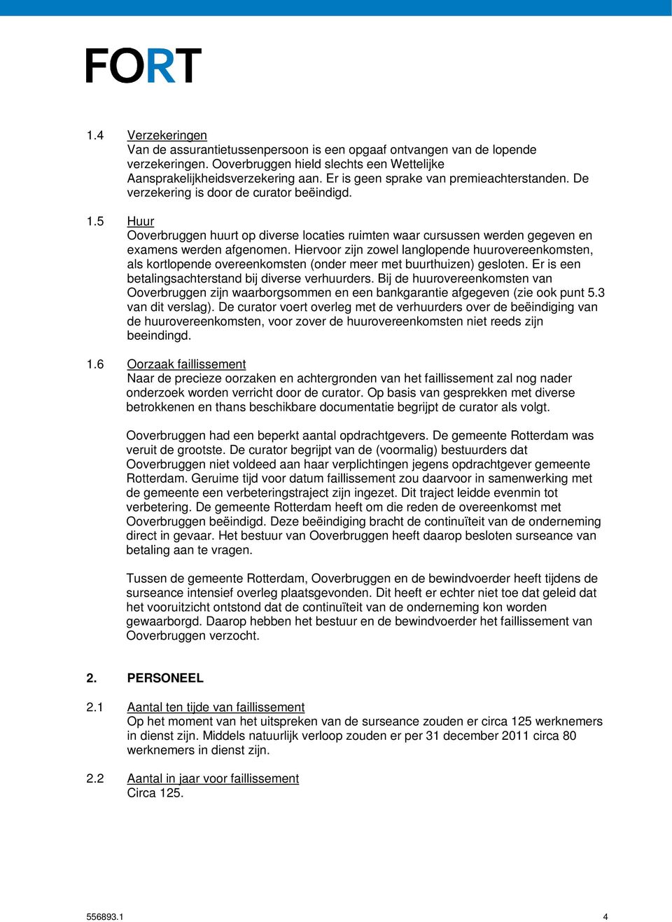 5 Huur Ooverbruggen huurt op diverse locaties ruimten waar cursussen werden gegeven en examens werden afgenomen.