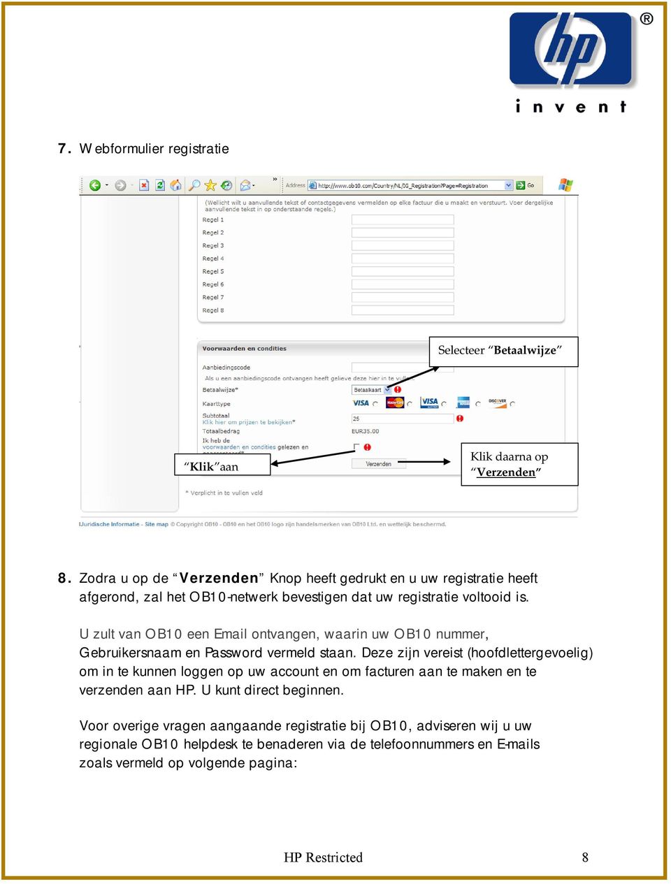 U zult van OB10 een Email ontvangen, waarin uw OB10 nummer, Gebruikersnaam en Password vermeld staan.