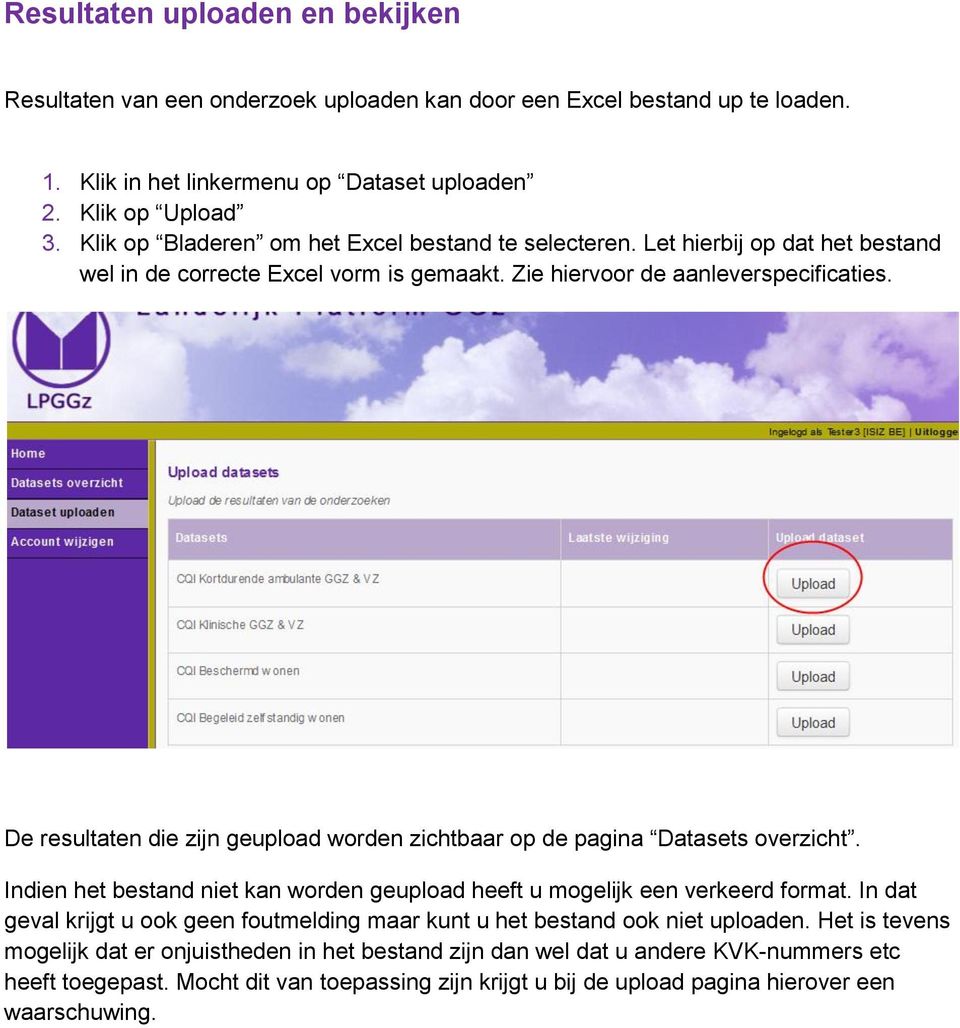 De resultaten die zijn geupload worden zichtbaar op de pagina Datasets overzicht. Indien het bestand niet kan worden geupload heeft u mogelijk een verkeerd format.