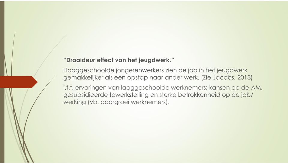 opstap naar ander werk. (Zie Jacobs, 2013) i.t.t. ervaringen van laaggeschoolde