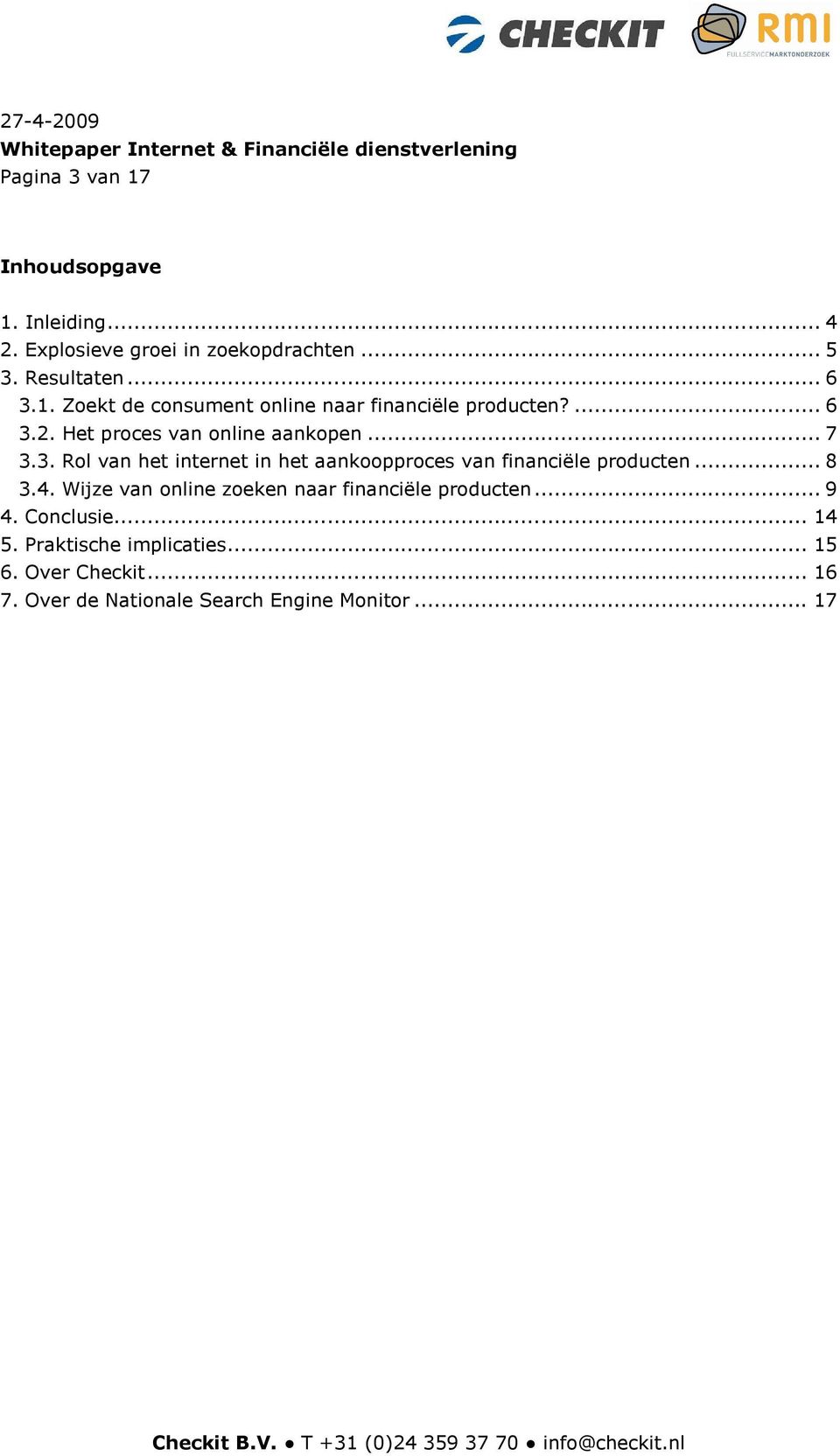 .. 8 3.4. Wijze van online zoeken naar financiële producten... 9 4. Conclusie... 14 5. Praktische implicaties... 15 6.