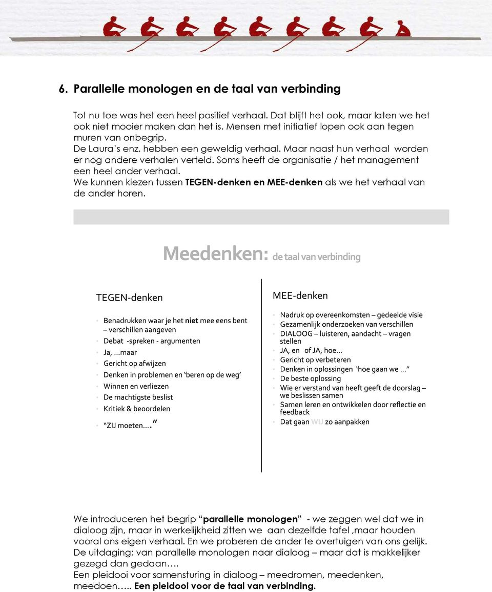 Soms heeft de organisatie / het management een heel ander verhaal. We kunnen kiezen tussen TEGEN-denken en MEE-denken als we het verhaal van de ander horen.