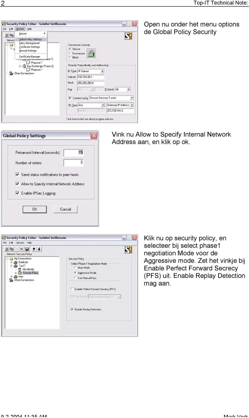 Klik nu op security policy, en selecteer bij select phase1 negotiation Mode voor