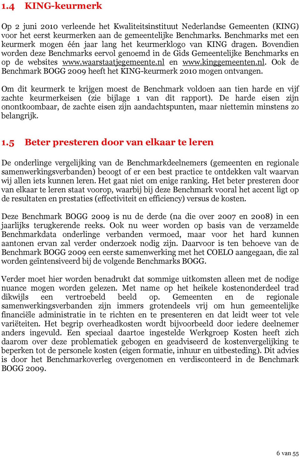 waarstaatjegemeente.nl en www.kinggemeenten.nl. Ook de Benchmark BOGG 2009 heeft het KING-keurmerk 2010 mogen ontvangen.