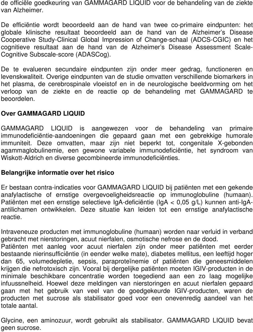 Impression of Change-schaal (ADCS-CGIC) en het cognitieve resultaat aan de hand van de Alzheimer s Disease Assessment Scale- Cognitive Subscale-score (ADASCog).