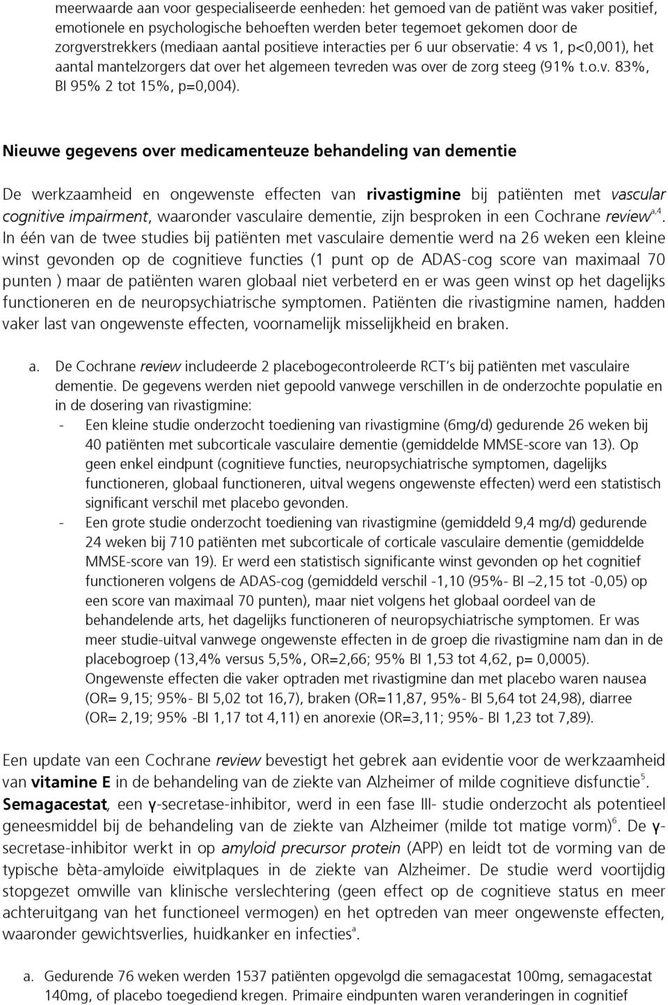 Nieuwe gegevens over medicamenteuze behandeling van dementie De werkzaamheid en ongewenste effecten van rivastigmine bij patiënten met vascular cognitive impairment, waaronder vasculaire dementie,