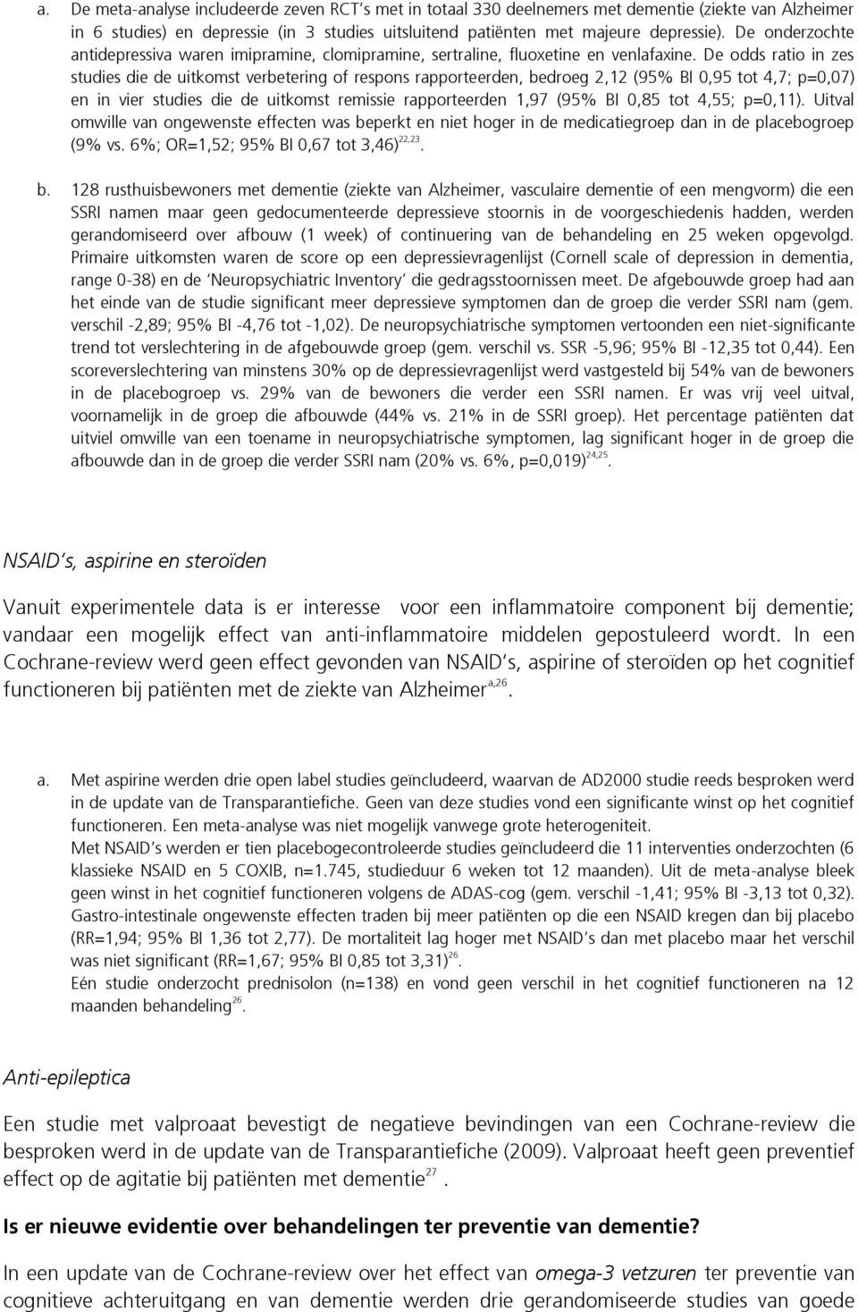 De odds ratio in zes studies die de uitkomst verbetering of respons rapporteerden, bedroeg 2,12 (95% BI 0,95 tot 4,7; p=0,07) en in vier studies die de uitkomst remissie rapporteerden 1,97 (95% BI