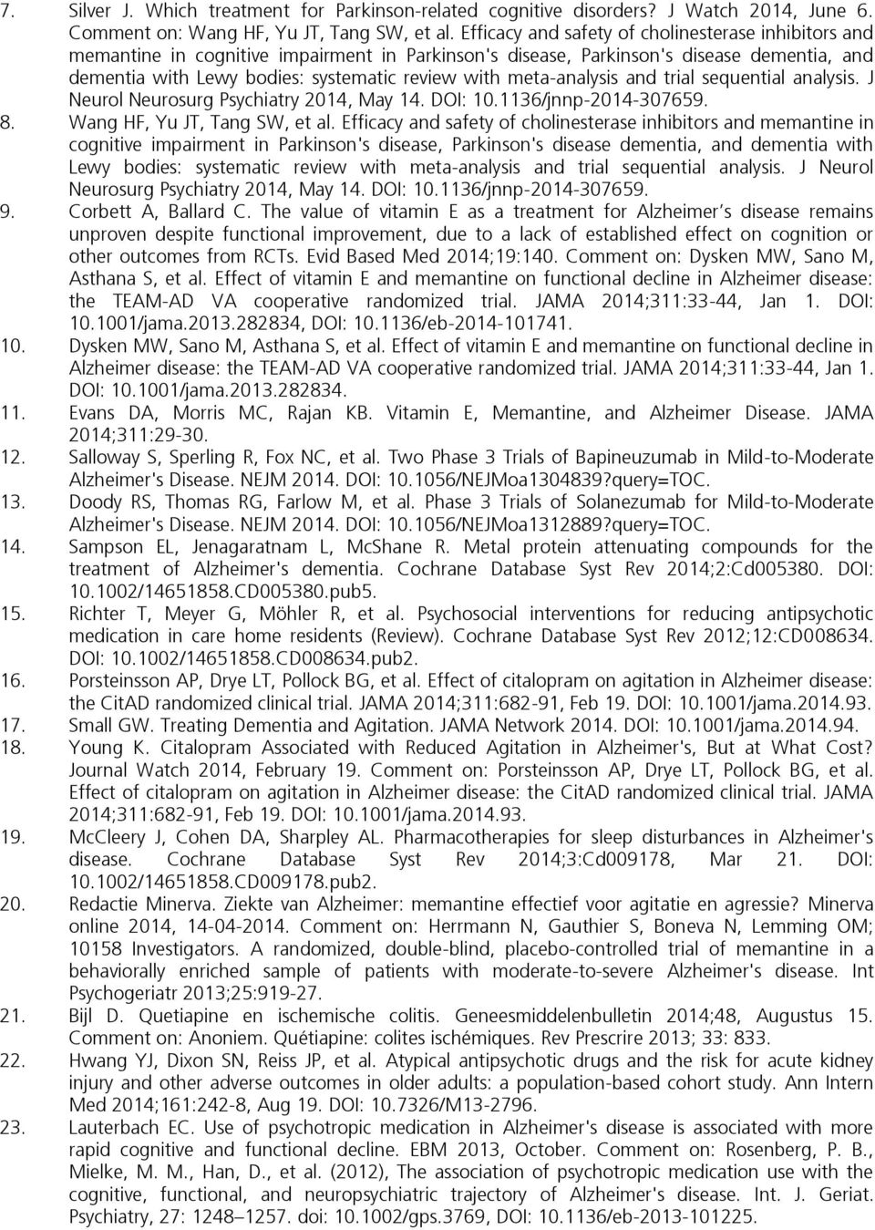 meta-analysis and trial sequential analysis. J Neurol Neurosurg Psychiatry 2014, May 14. DOI: 10.1136/jnnp-2014-307659. 8. Wang HF, Yu JT, Tang SW, et al.  meta-analysis and trial sequential analysis.