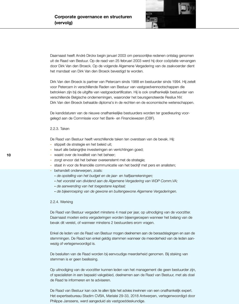 Op de volgende Algemene Vergadering van de zaakvoerder dient het mandaat van Dirk Van den Broeck bevestigd te worden. Dirk Van den Broeck is partner van Petercam sinds 1988 en bestuurder sinds 1994.