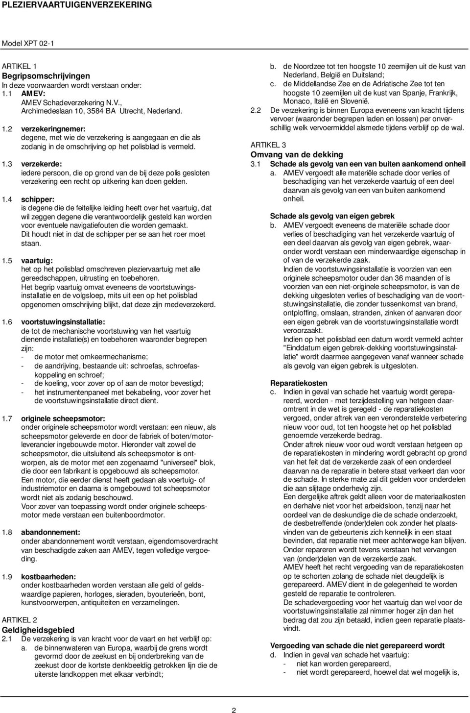 4 schipper: is degene die de feitelijke leiding heeft over het vaartuig, dat wil zeggen degene die verantwoordelijk gesteld kan worden voor eventuele navigatiefouten die worden gemaakt.