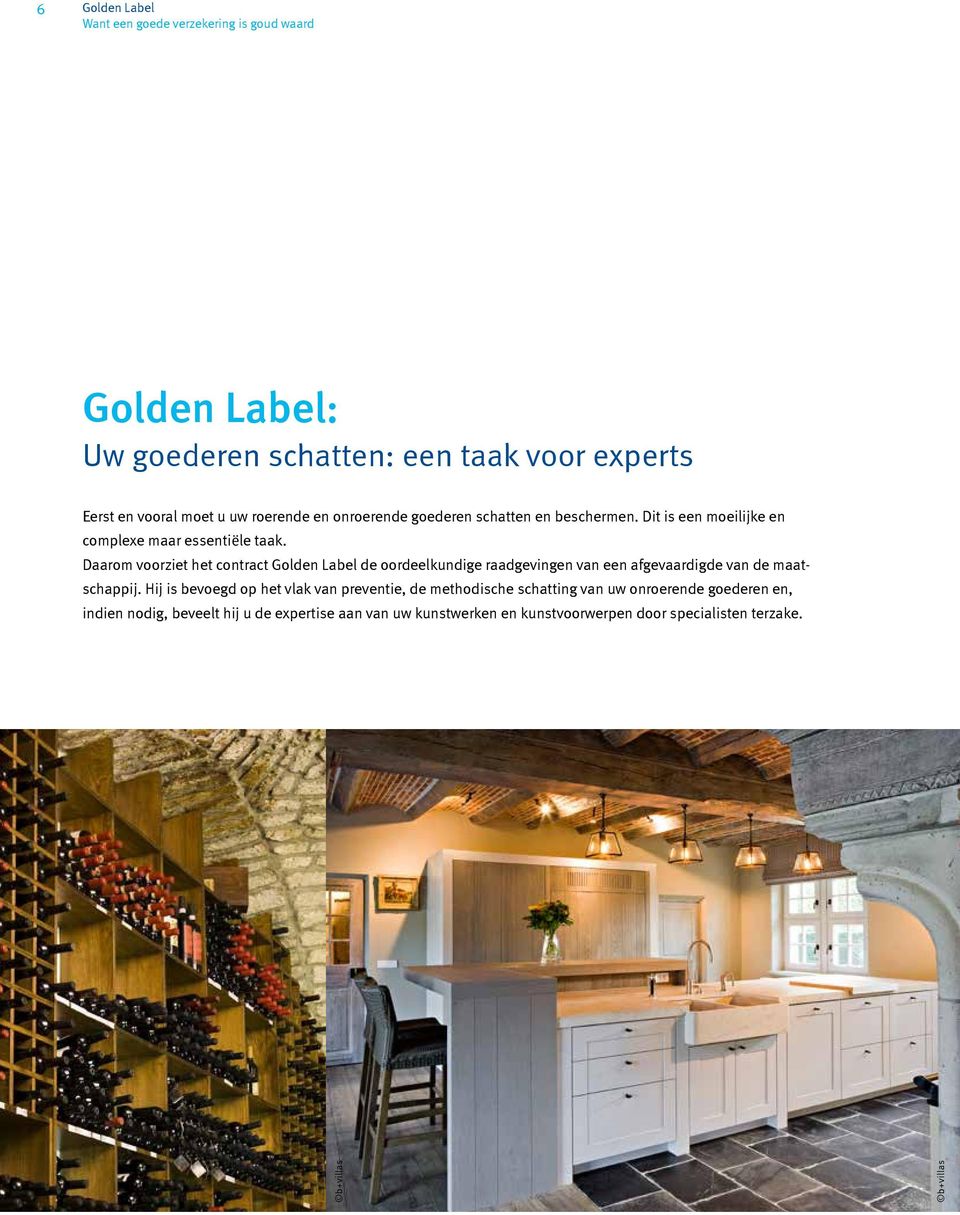 Daarom voorziet het contract Golden Label de oordeelkundige raadgevingen van een afgevaardigde van de maatschappij.