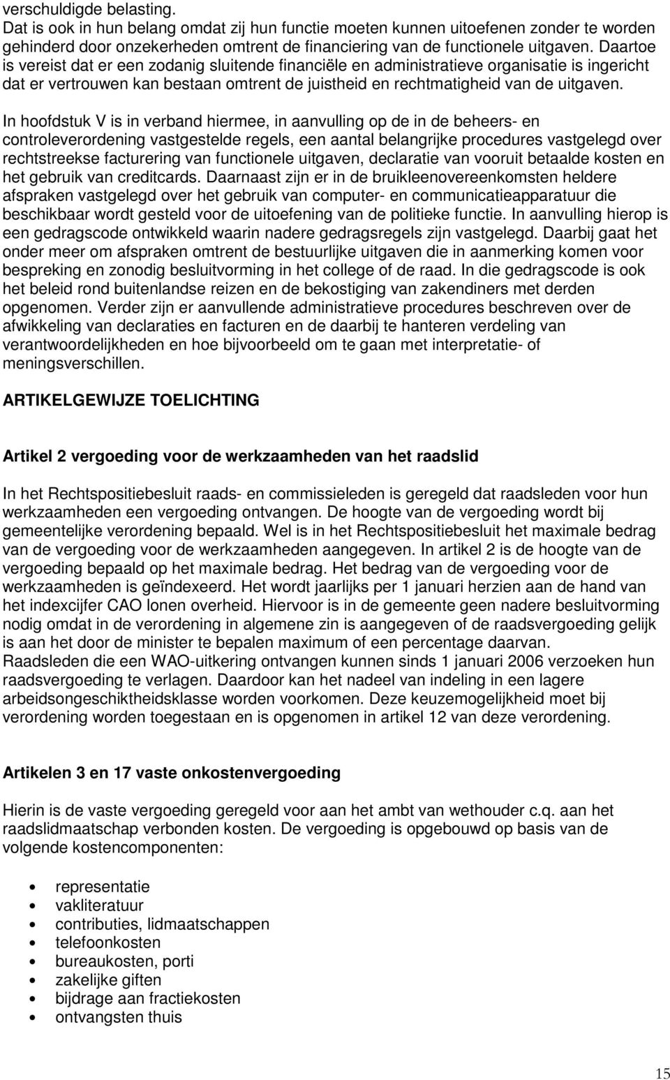 In hoofdstuk V is in verband hiermee, in aanvulling op de in de beheers- en controleverordening vastgestelde regels, een aantal belangrijke procedures vastgelegd over rechtstreekse facturering van