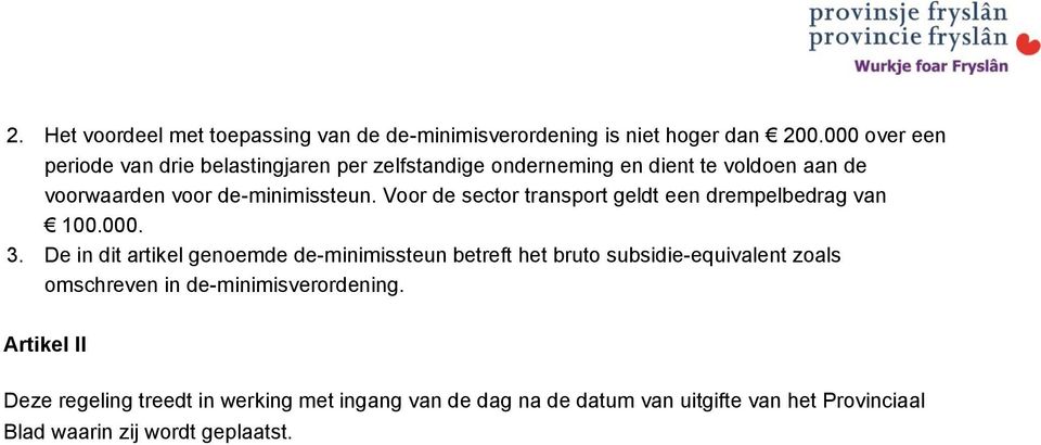 Voor de sector transport geldt een drempelbedrag van 100.000. 3.