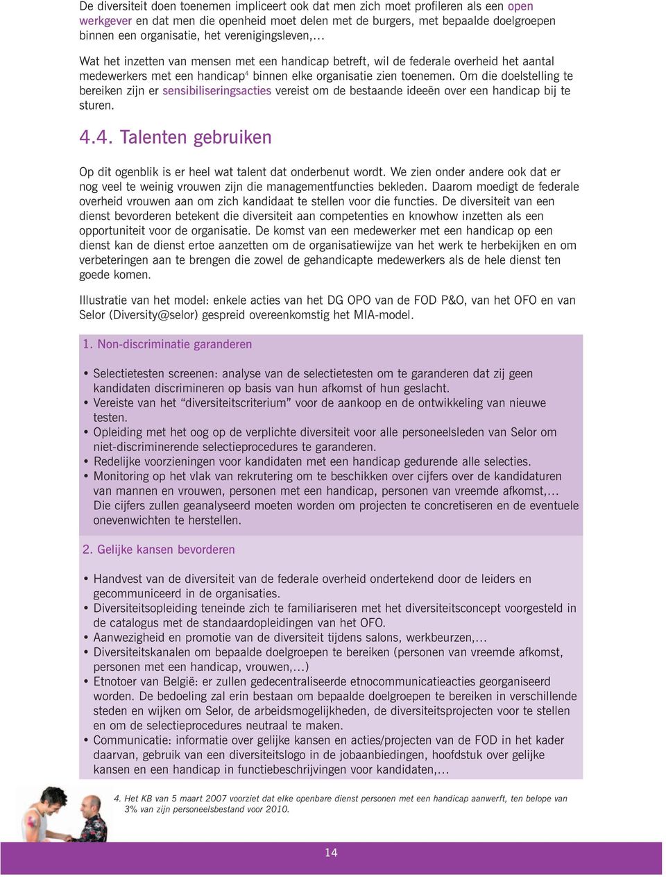 Om die doelstelling te bereiken zijn er sensibiliseringsacties vereist om de bestaande ideeën over een handicap bij te sturen. 4.