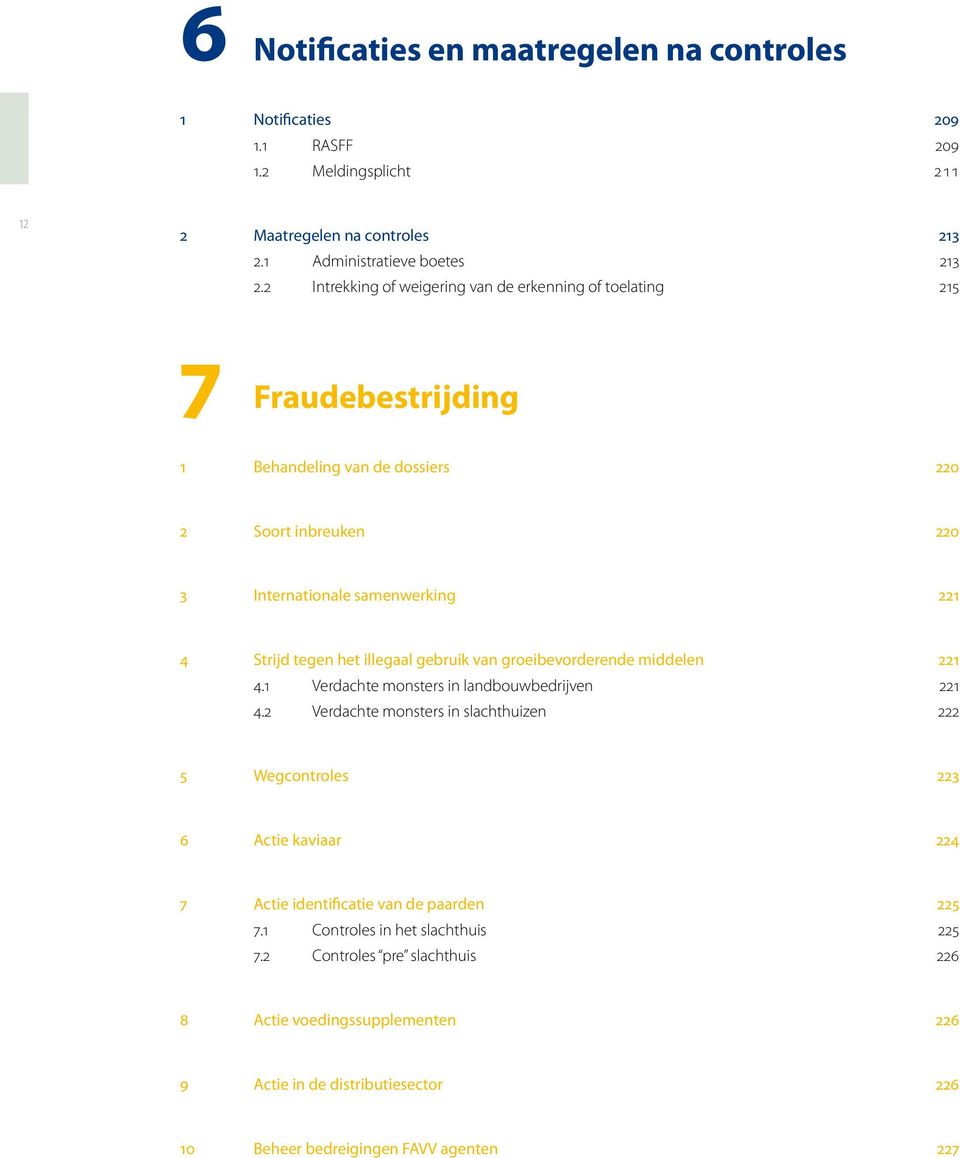 illegaal gebruik van groeibevorderende middelen 221 4.1 Verdachte monsters in landbouwbedrijven 221 4.