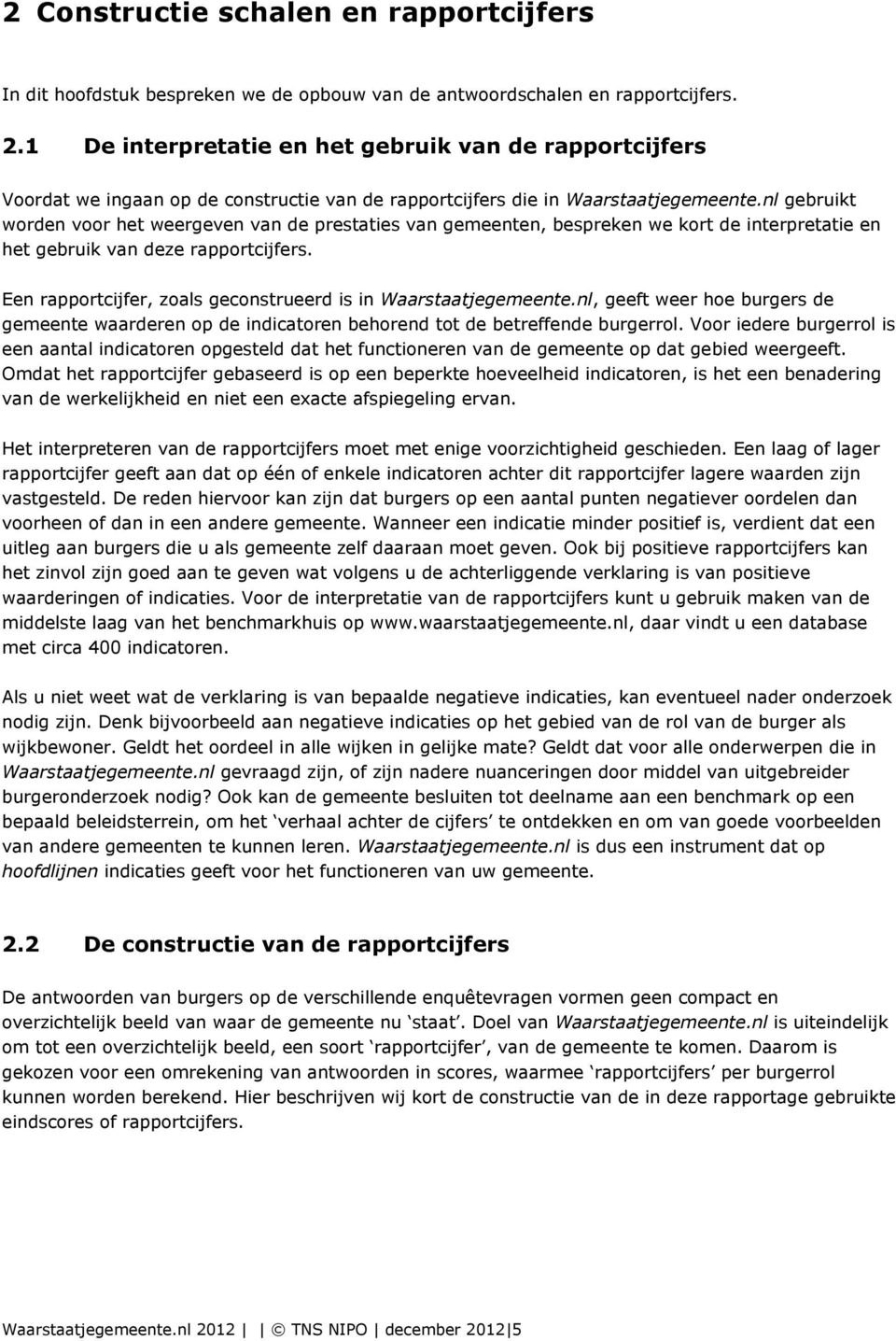 nl gebruikt worden voor het weergeven van de prestaties van gemeenten, bespreken we kort de interpretatie en het gebruik van deze rapportcijfers.