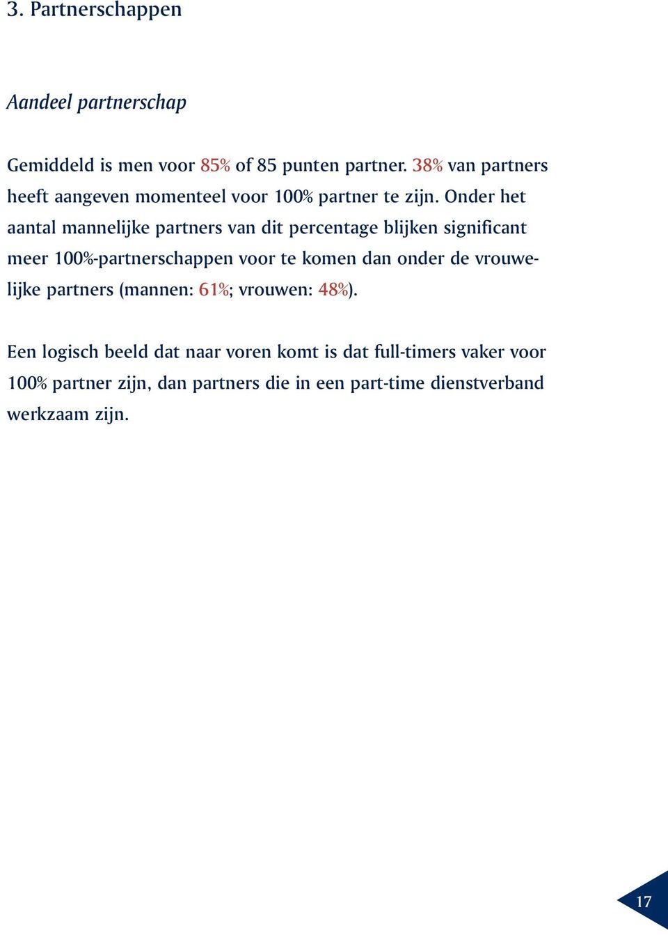 Onder het aantal mannelijke partners van dit percentage blijken significant meer 100%-partnerschappen voor te komen dan