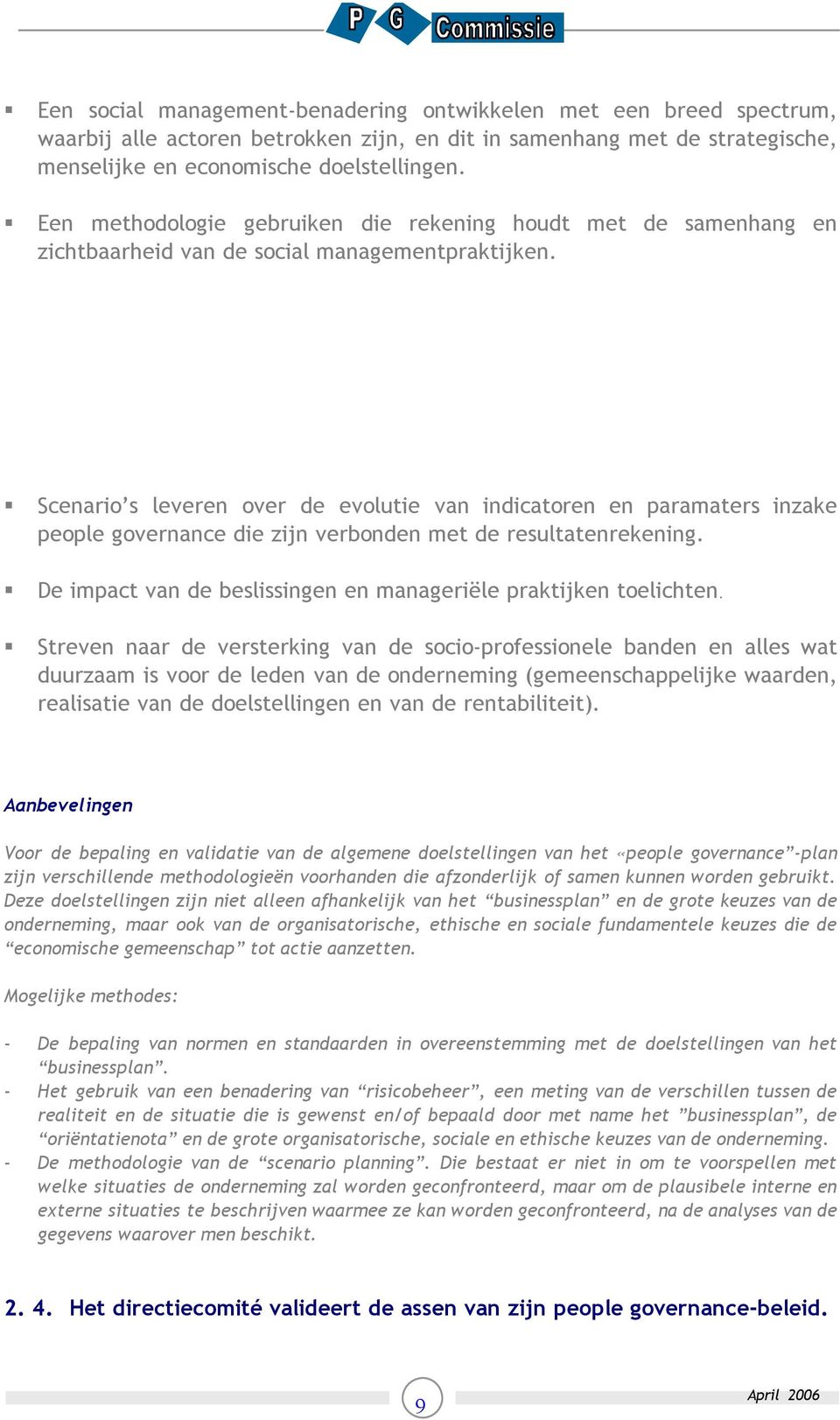 Scenario s leveren over de evolutie van indicatoren en paramaters inzake people governance die zijn verbonden met de resultatenrekening.