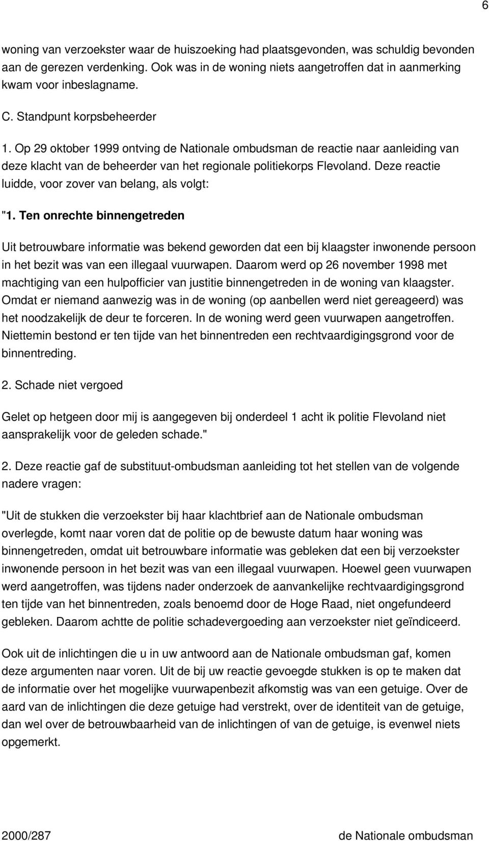 Deze reactie luidde, voor zover van belang, als volgt: "1.