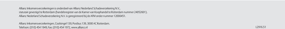 Allianz Nederland Schadeverzekering N.V. is geregistreerd bij de AFM onder nummer 12000451.