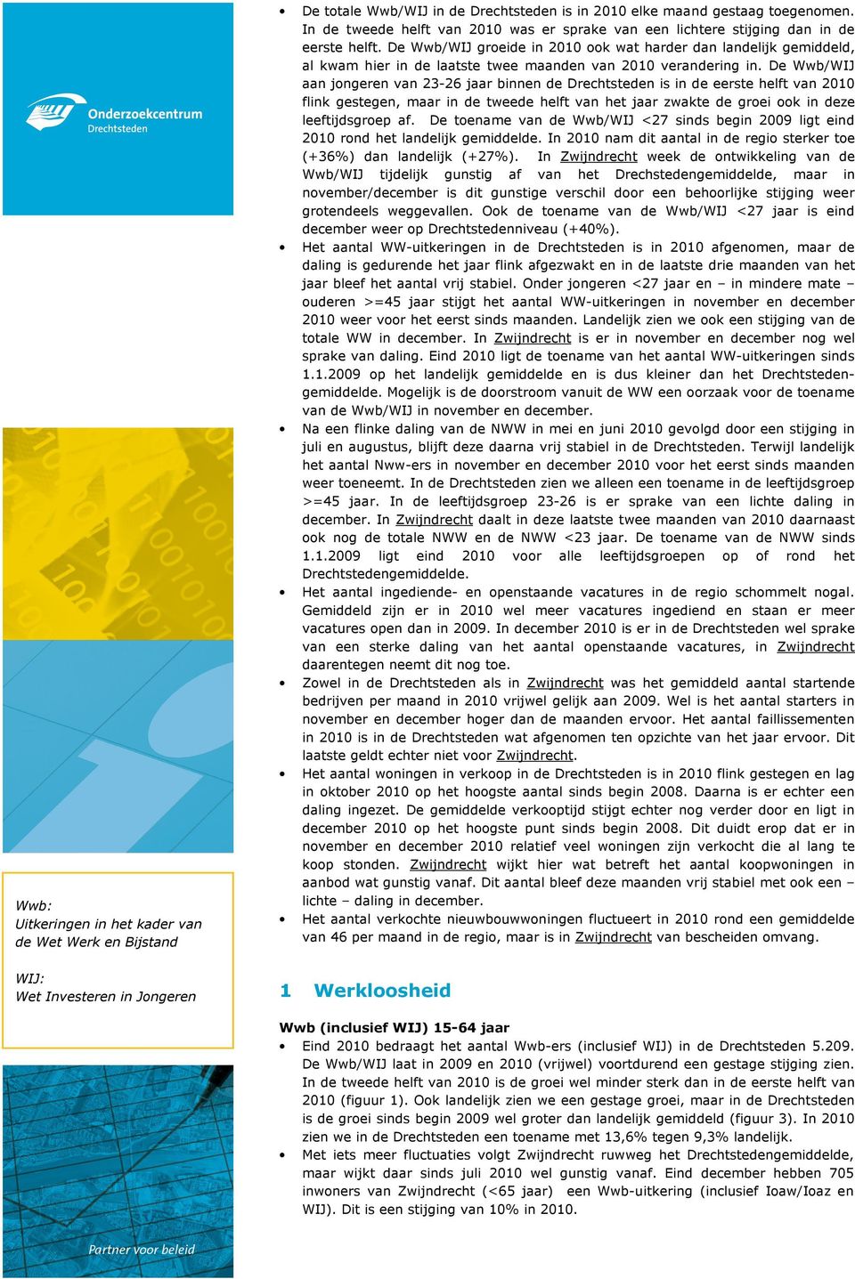 De Wwb/WIJ groeide in 21 ook wat harder dan landelijk gemiddeld, al kwam hier in de laatste twee maanden van 21 verandering in.