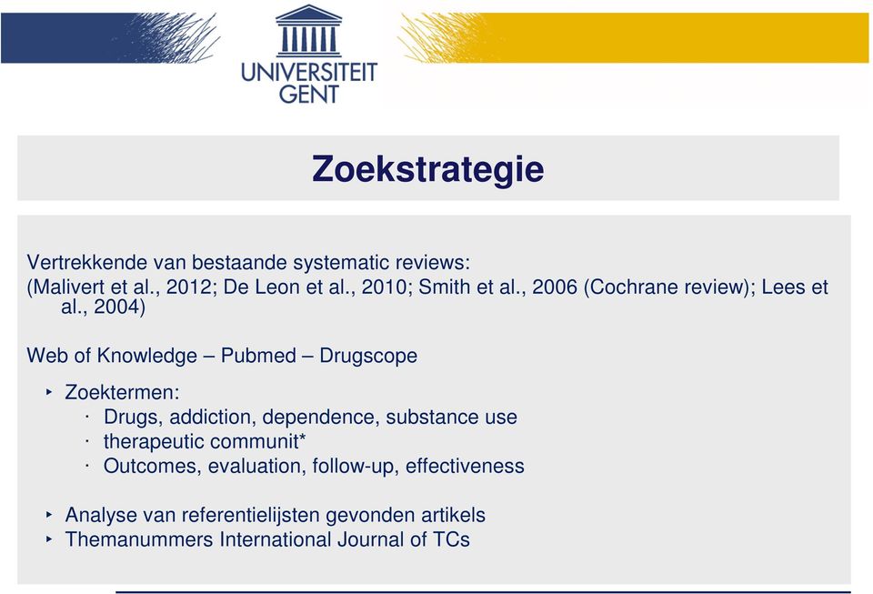 , 2004) Web of Knowledge Pubmed Drugscope Zoektermen: Drugs, addiction, dependence, substance use