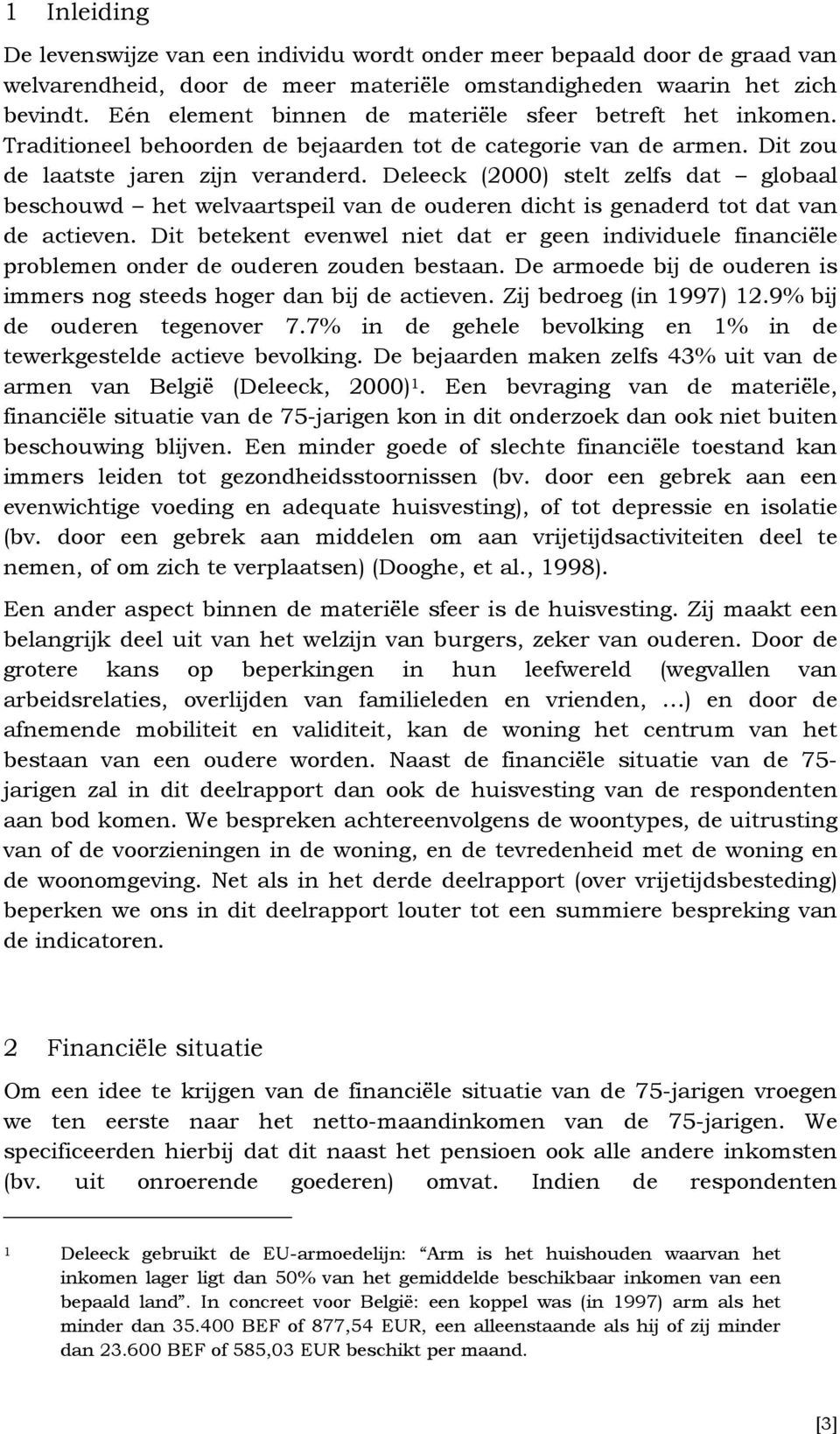 Deleeck (2000) stelt zelfs dat globaal beschouwd het welvaartspeil van de ouderen dicht is genaderd tot dat van de actieven.