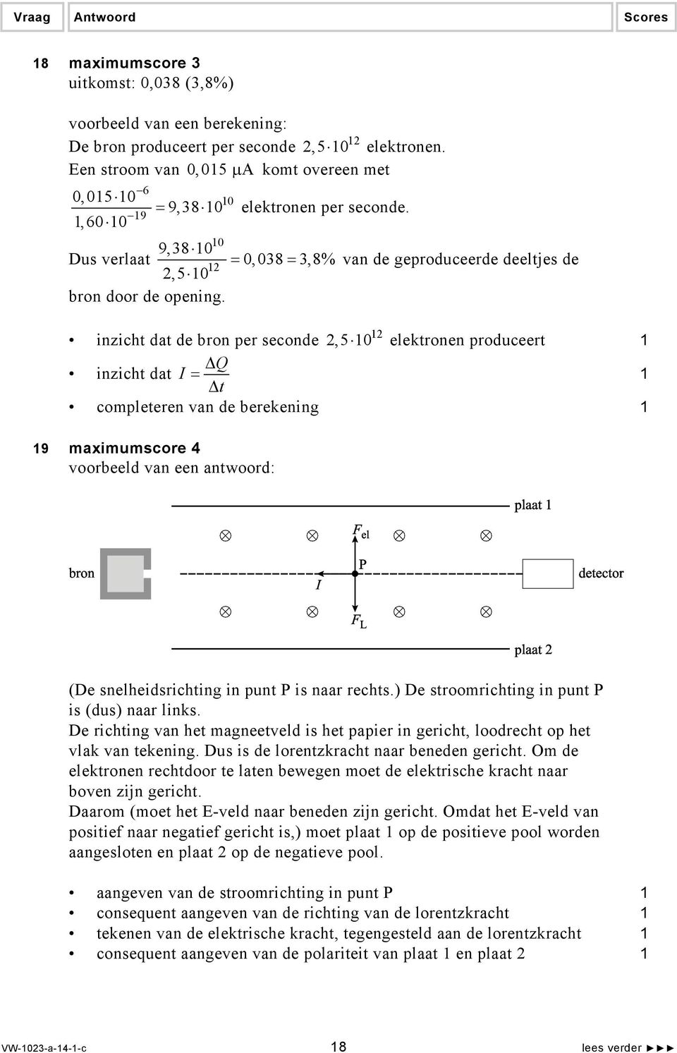 inzich da de bron per seconde,5 0 elekronen produceer Q inzich da I = compleeren van de berekening 9 maximumscore 4 voorbeeld van een anwoord: (De snelheidsriching in pun P is naar rechs.