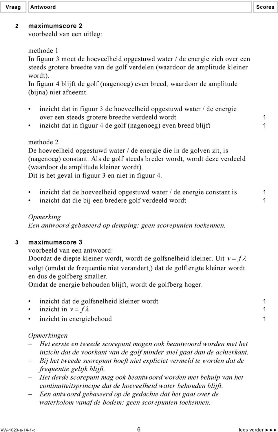 inzich da in figuur 3 de hoeveelheid opgesuwd waer / de energie over een seeds groere breede verdeeld word inzich da in figuur 4 de golf (nagenoeg) even breed blijf mehode De hoeveelheid opgesuwd