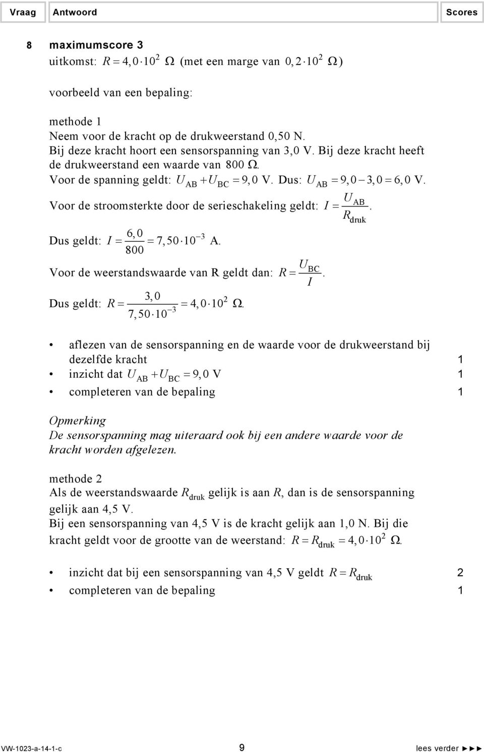 UAB Voor de sroomserke door de serieschakeling geld: I =. Rdruk 6,0 3 Dus geld: I = = 7,50 0 A. 800 U Voor de weersandswaarde van R geld dan: R = BC. I 3, 0 Dus geld: R = = 4,0 0 Ω.