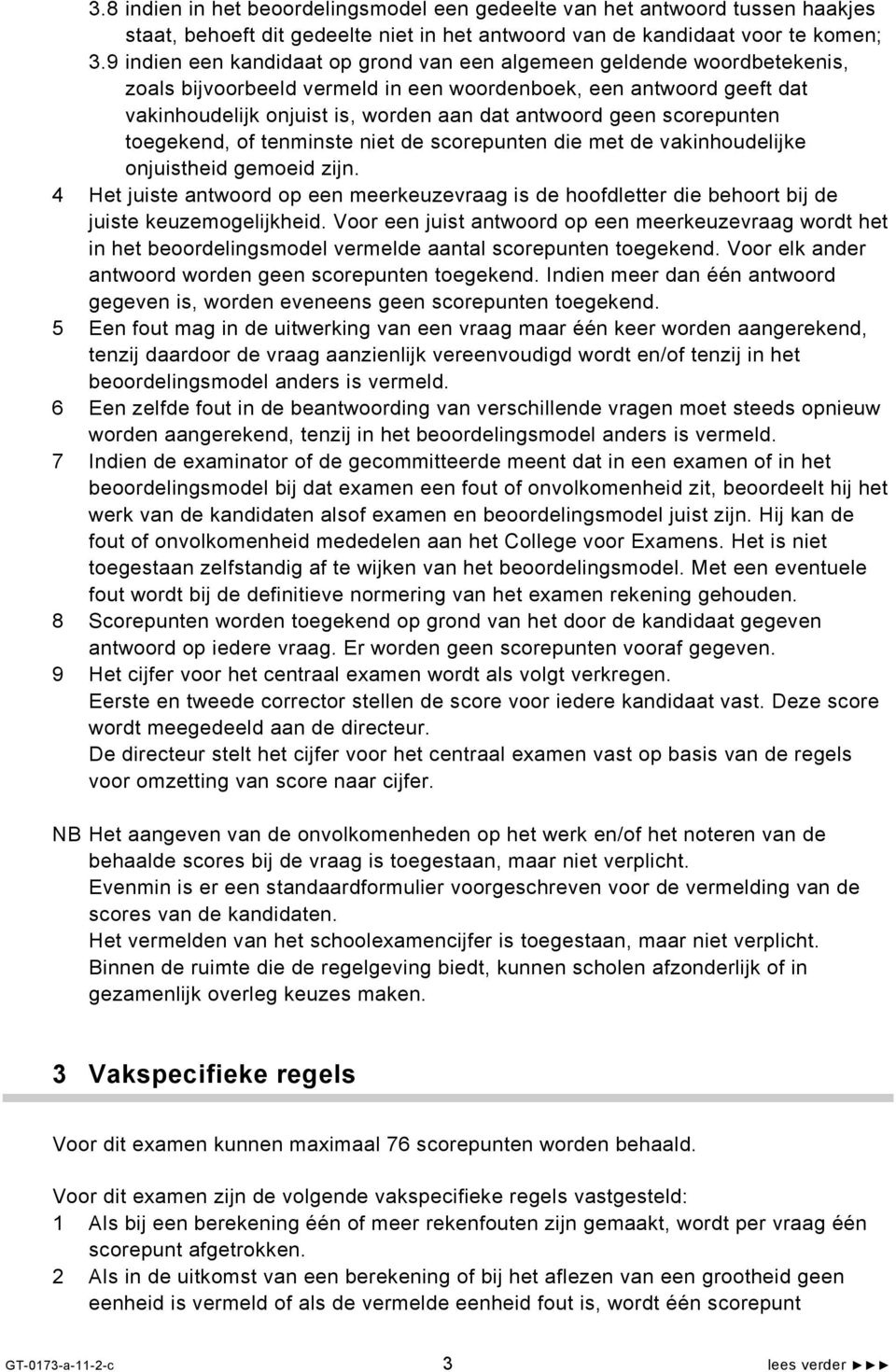 scorepunten toegekend, of tenminste niet de scorepunten die met de vakinhoudelijke onjuistheid gemoeid zijn.