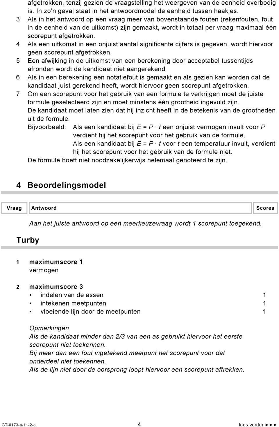 4 Als een uitkomst in een onjuist aantal significante cijfers is gegeven, wordt hiervoor geen scorepunt afgetrokken.