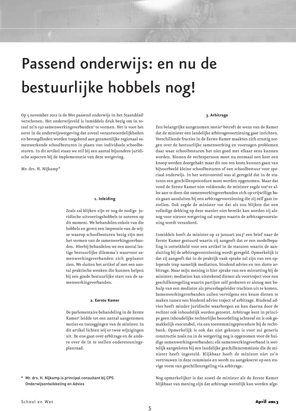 Het is voor het eerst in de onderwijswetgeving dat zoveel verantwoordelijkheden en bevoegdheden worden toegekend aan gezamenlijke regionaal samenwerkende schoolbesturen in plaats van individuele