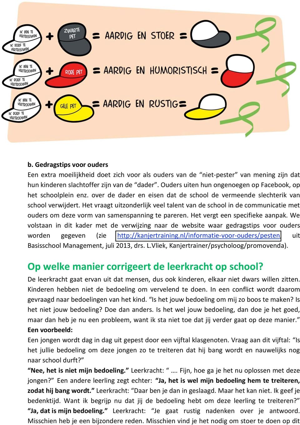 Het vraagt uitzonderlijk veel talent van de school in de communicatie met ouders om deze vorm van samenspanning te pareren. Het vergt een specifieke aanpak.