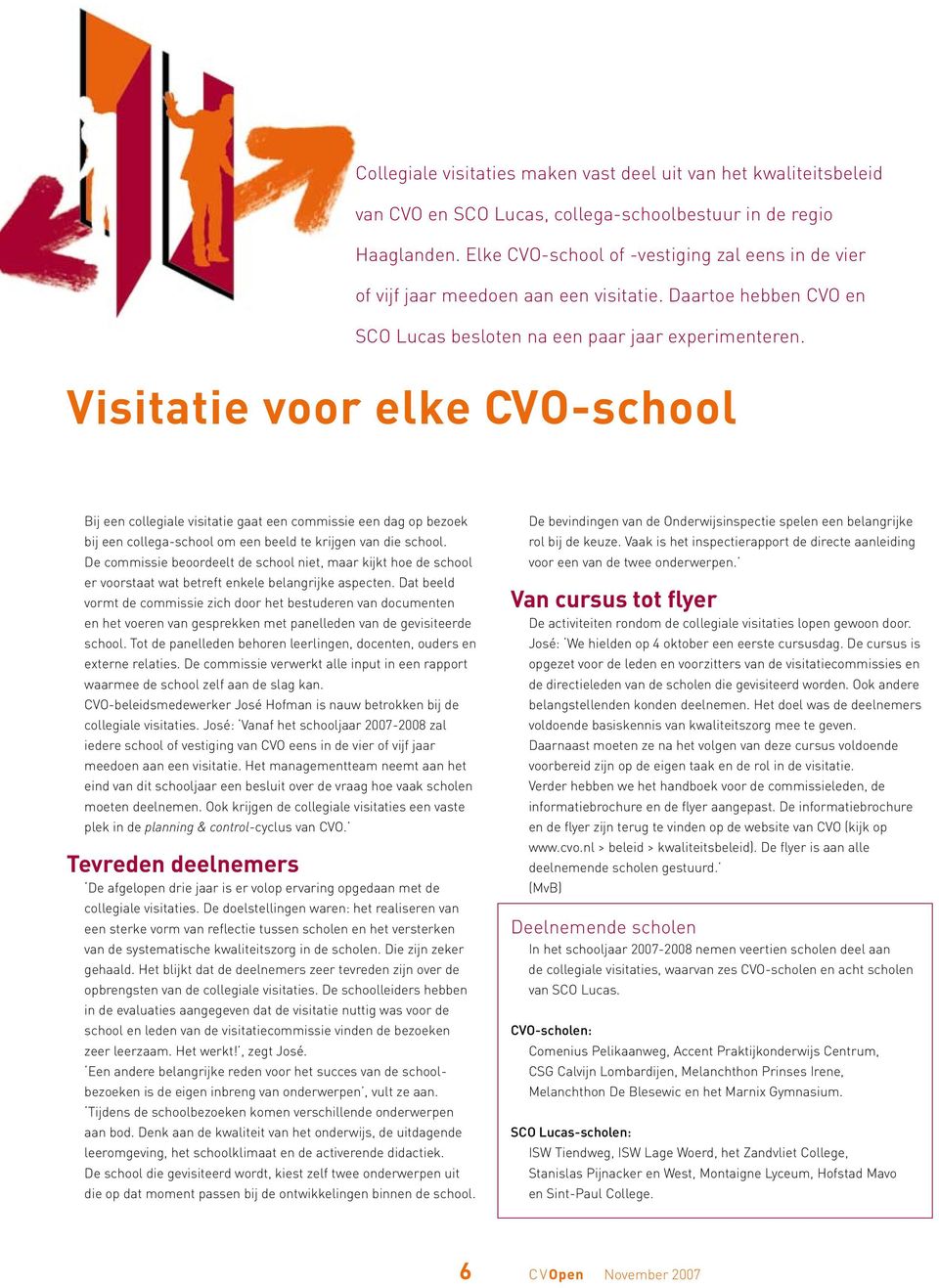 D commissi boordlt d school it, maar kijkt ho d school r voorstaat wat btrft kl blagrijk aspct. Dat bld vormt d commissi zich door ht bstudr va documt ht vor va gsprkk mt palld va d gvisitrd school.