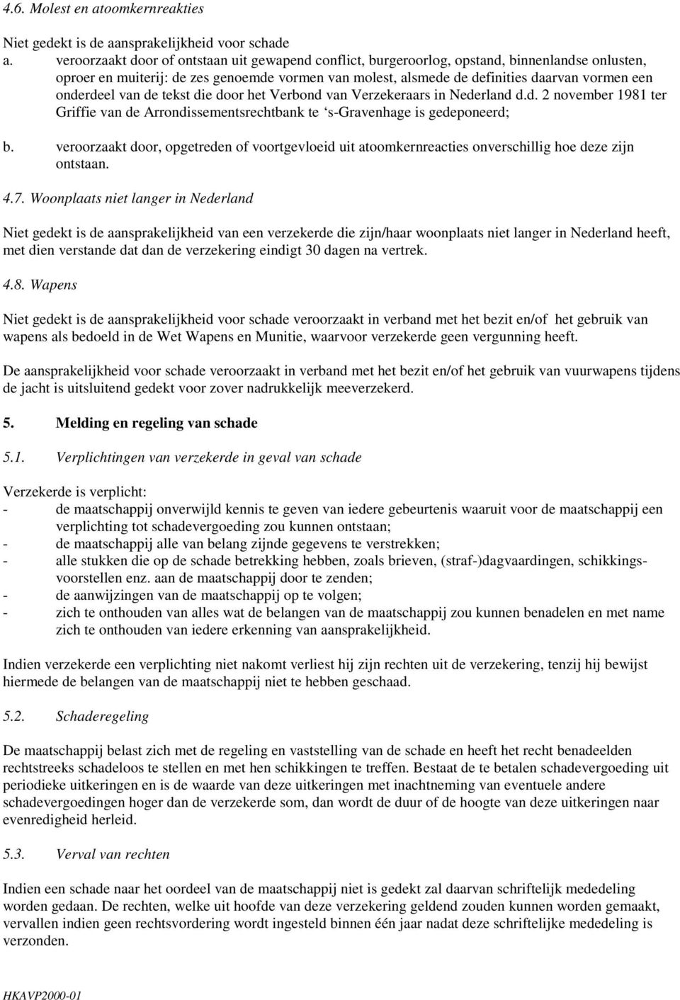 onderdeel van de tekst die door het Verbond van Verzekeraars in Nederland d.d. 2 november 1981 ter Griffie van de Arrondissementsrechtbank te s-gravenhage is gedeponeerd; b.