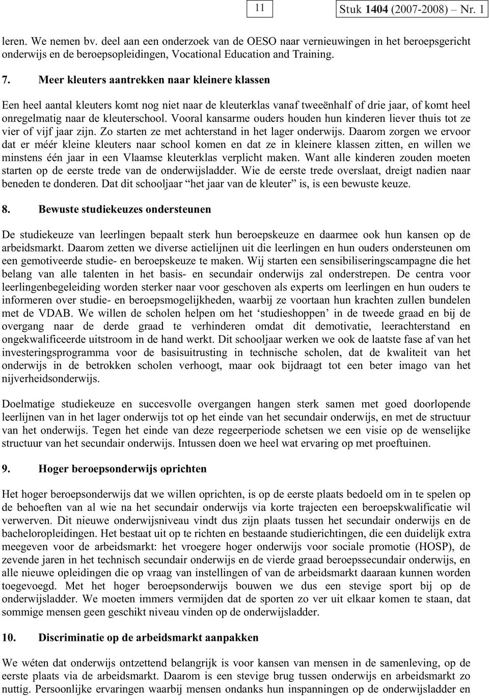 Vooral kansarme ouders houden hun kinderen liever thuis tot ze vier of vijf jaar zijn. Zo starten ze met achterstand in het lager onderwijs.