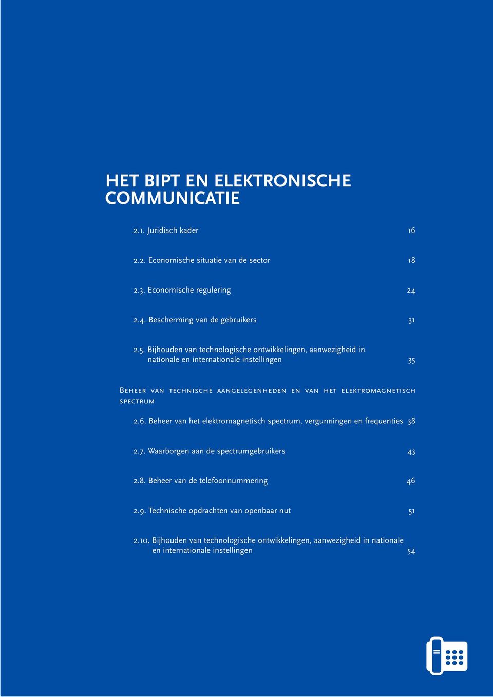 Bijhouden van technologische ontwikkelingen, aanwezigheid in nationale en internationale instellingen 35 Beheer van technische aangelegenheden en van het