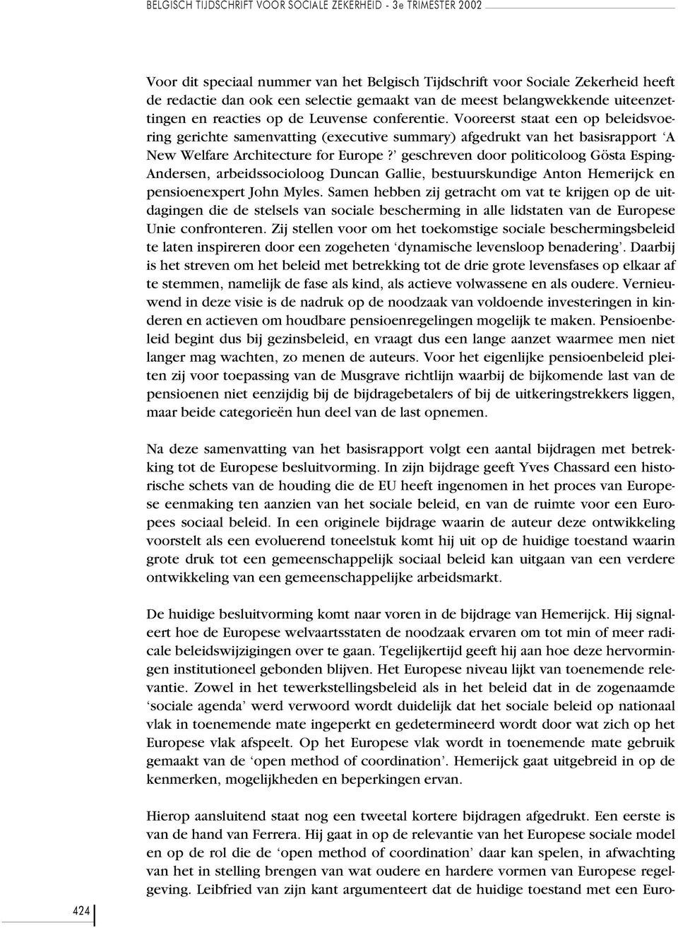 Vooreerst staat een op beleidsvoering gerichte samenvatting (executive summary) afgedrukt van het basisrapport A New Welfare Architecture for Europe?