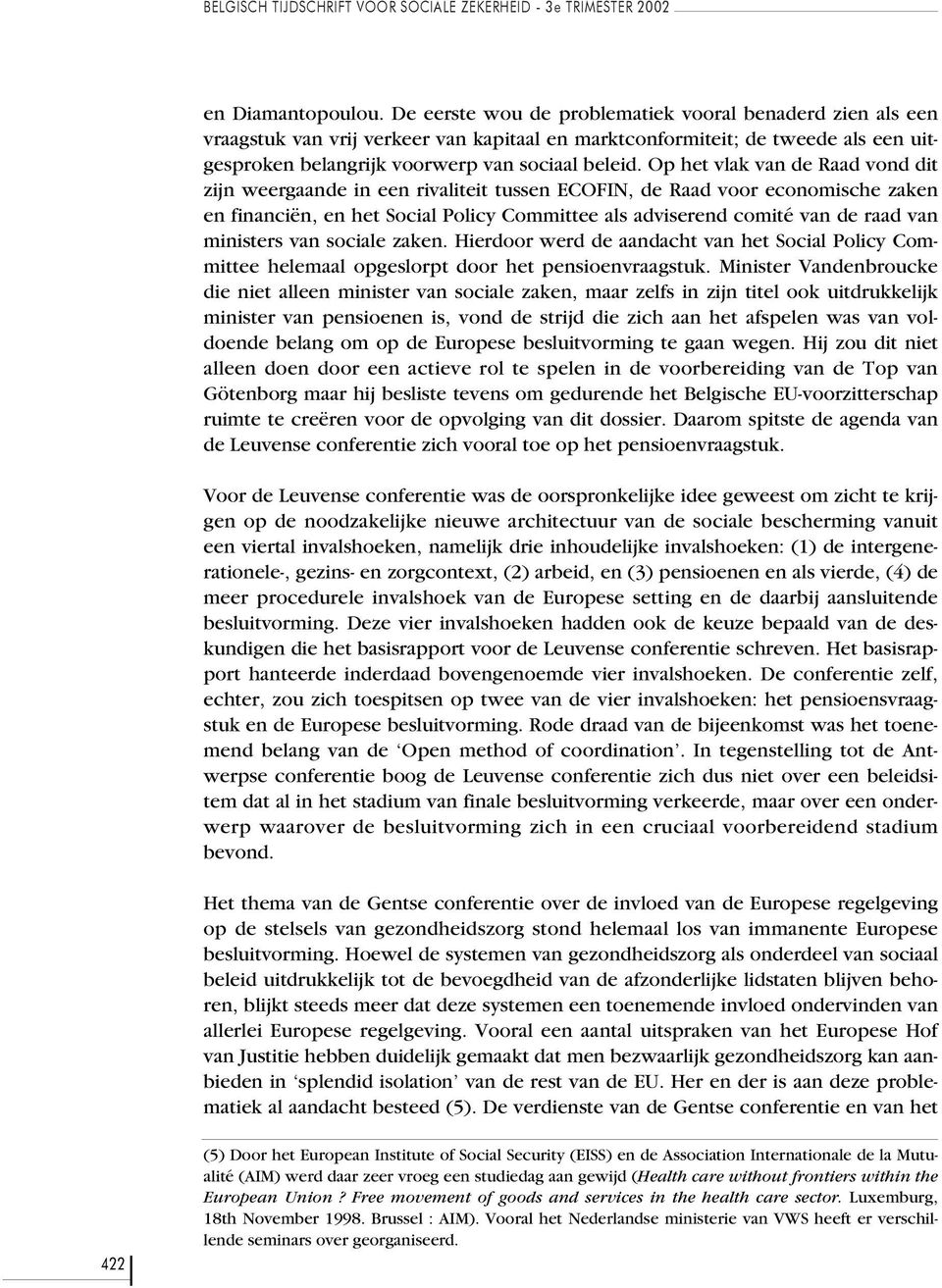 Op het vlak van de Raad vond dit zijn weergaande in een rivaliteit tussen ECOFIN, de Raad voor economische zaken en financiën, en het Social Policy Committee als adviserend comité van de raad van