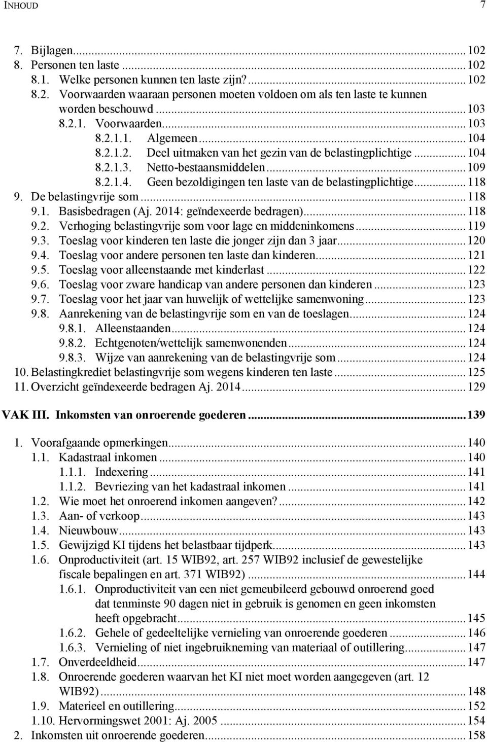 ..118 9. De belastingvrije som...118 9.1. Basisbedragen (Aj. 2014: geïndexeerde bedragen)...118 9.2. Verhoging belastingvrije som voor lage en middeninkomens...119 9.3.