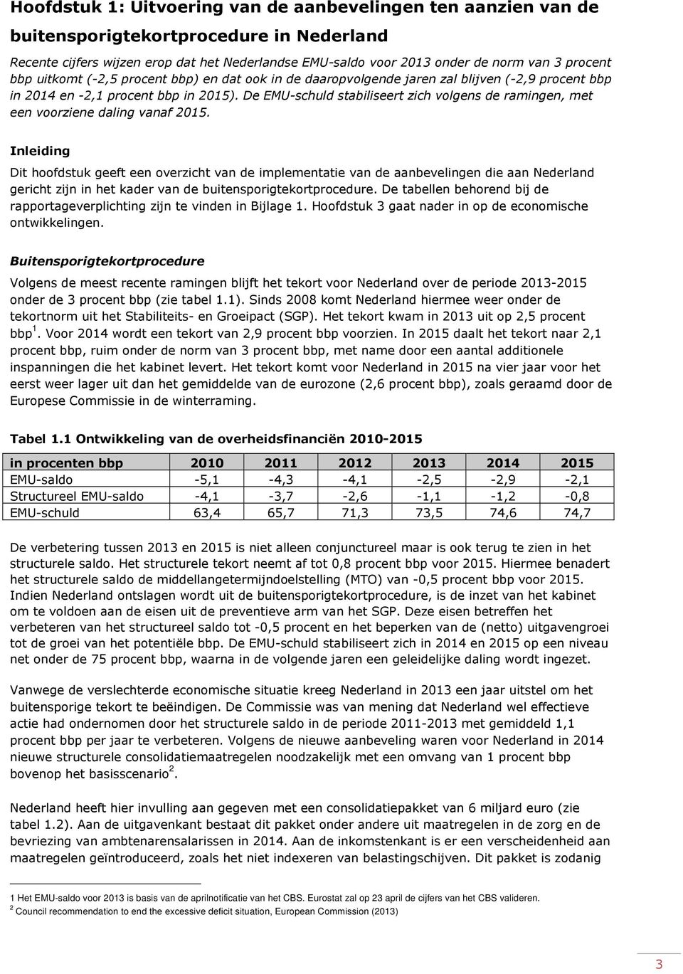 De EMU-schuld stabiliseert zich volgens de ramingen, met een voorziene daling vanaf 2015.