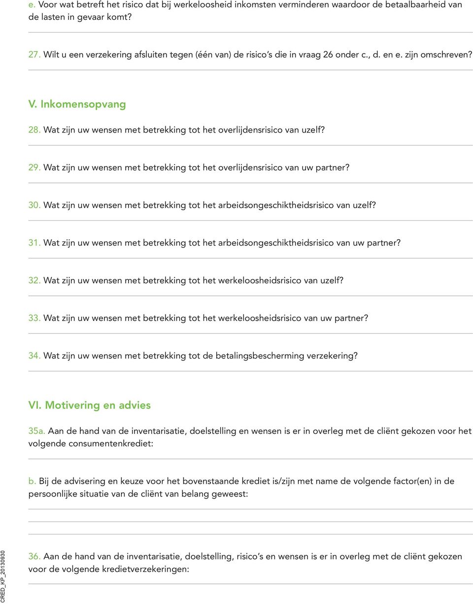 Wat zijn uw wensen met betrekking tot het overlijdensrisico van uzelf? 29. Wat zijn uw wensen met betrekking tot het overlijdensrisico van uw partner? 30.