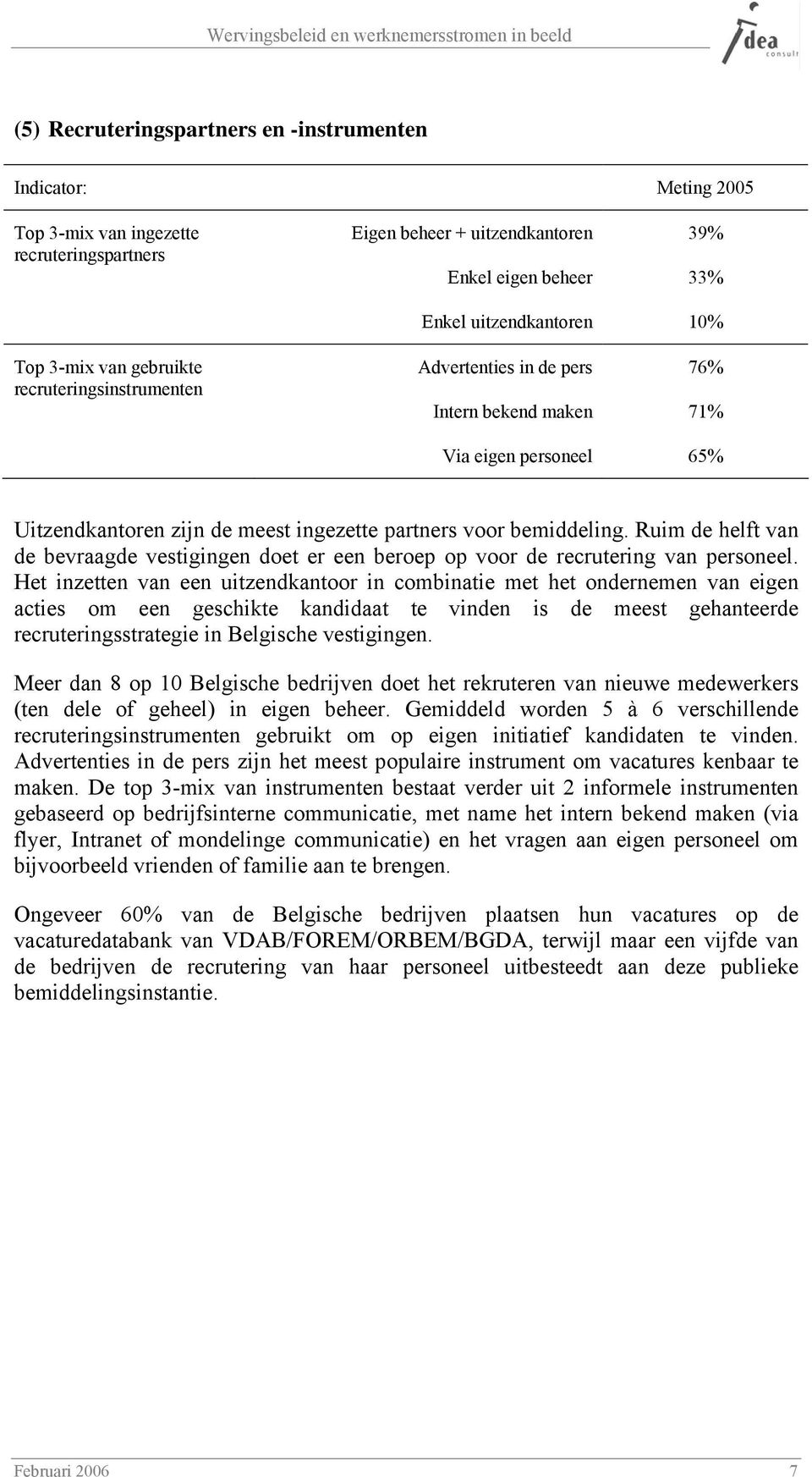 Ruim de helft van de bevraagde vestigingen doet er een beroep op voor de recrutering van personeel.