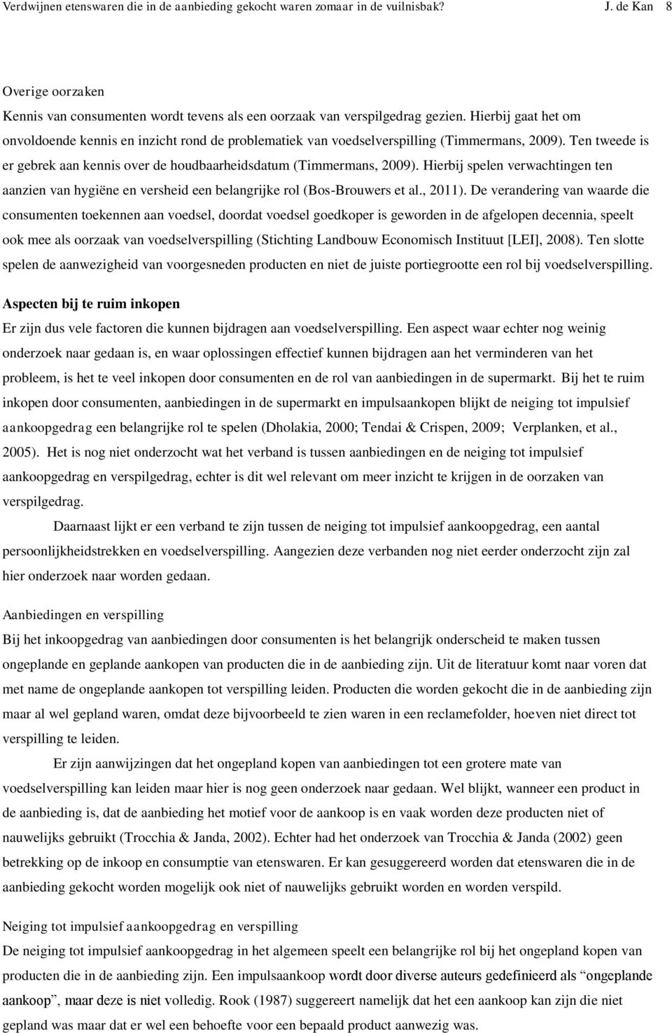 Hierbij spelen verwachtingen ten aanzien van hygiëne en versheid een belangrijke rol (Bos-Brouwers et al., 2011).