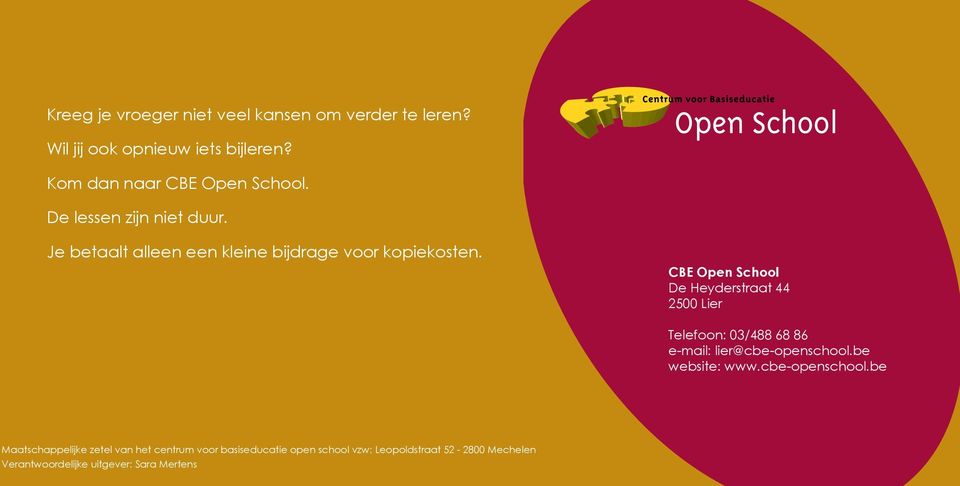 Je betaalt alleen een kleine bijdrage voor kopiekosten. CBE Open School Telefoon: e-mail: website: www.