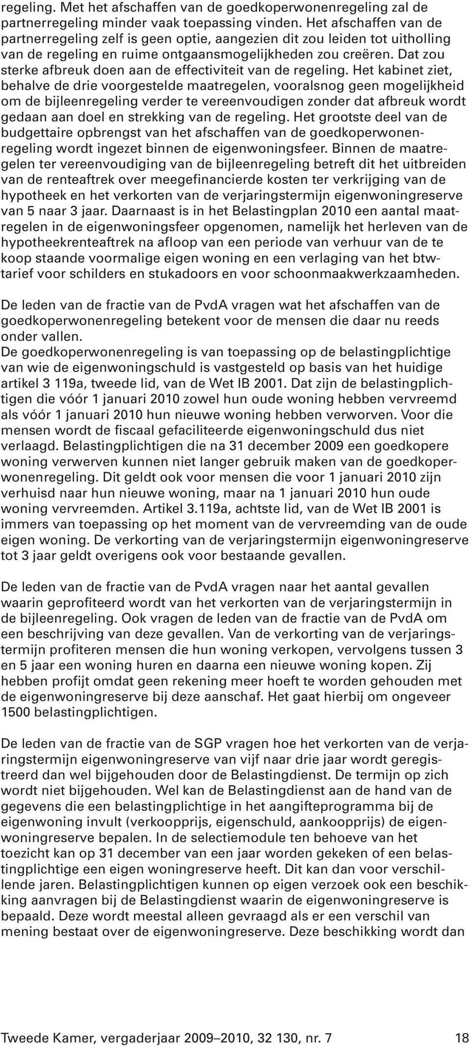 Dat zou sterke afbreuk doen aan de effectiviteit van de regeling.