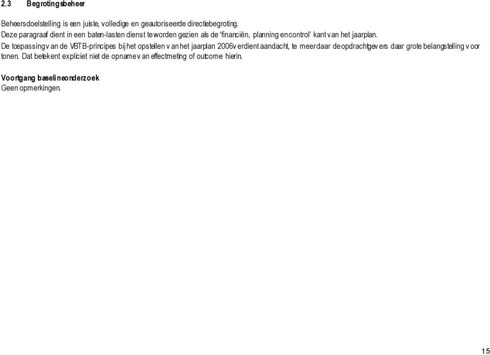 De toepassing v an de VBTB-principes bijhet opstellen v an het jaarplan 2006 v erdient aandacht, te meer daar de opdrachtgev ers