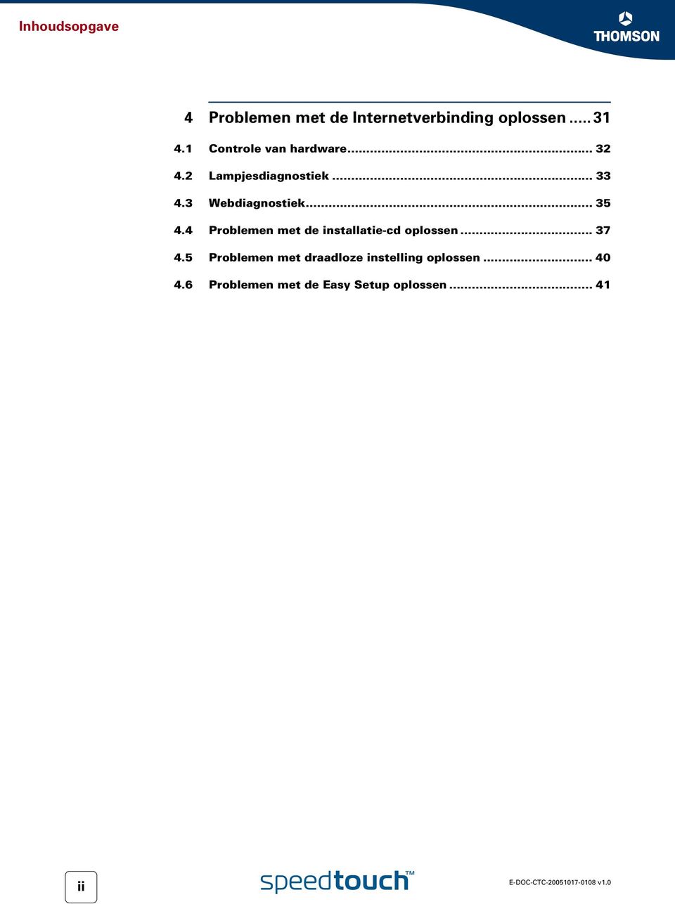 3 Webdiagnostiek... 35 4.4 Problemen met de installatie-cd oplossen... 37 4.